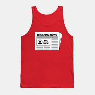 Breaking news.....you suck!  A funny design Tank Top